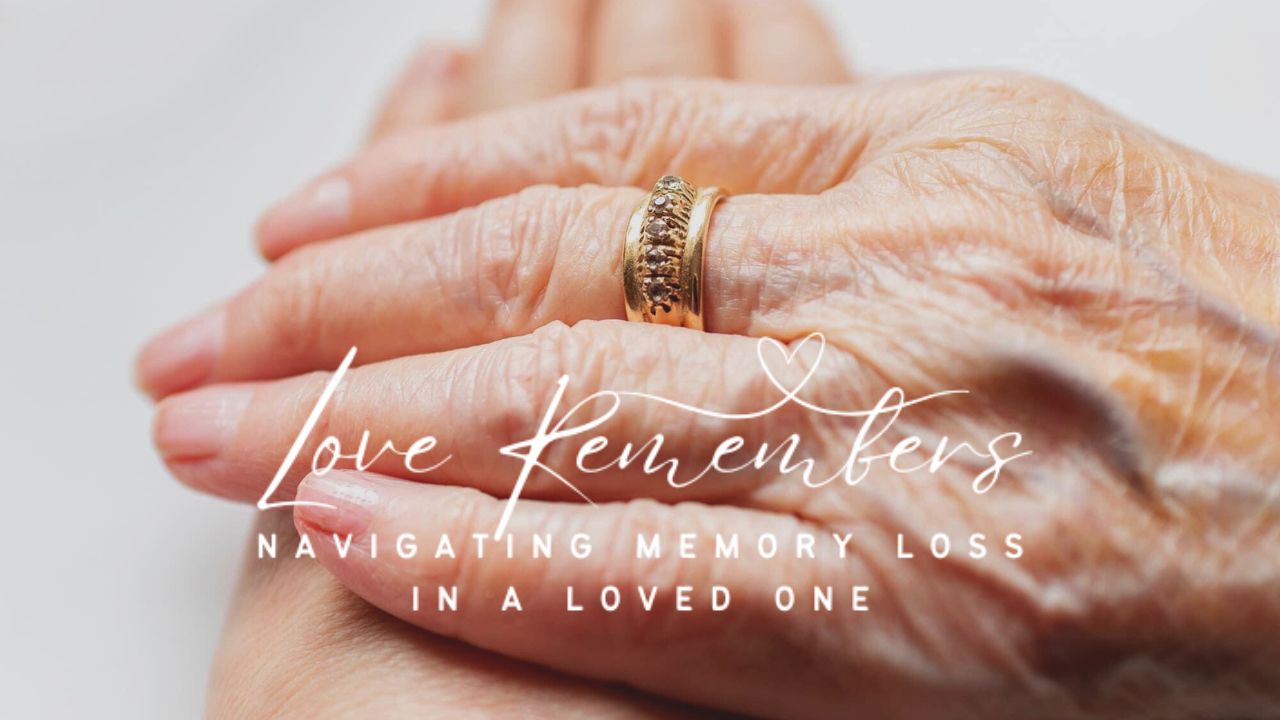 Love Remembers - Navigating Memory Loss